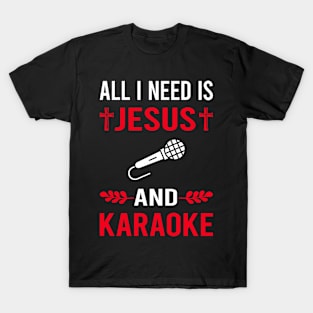 I Need Jesus And Karaoke T-Shirt